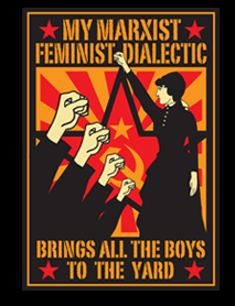 My+marxist+feminist+dialectic+brings+all+the+boys+to+the+yard