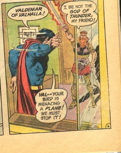 No kidding, Thor doesn't usually burst into rooms with a drawn flaming sword. 