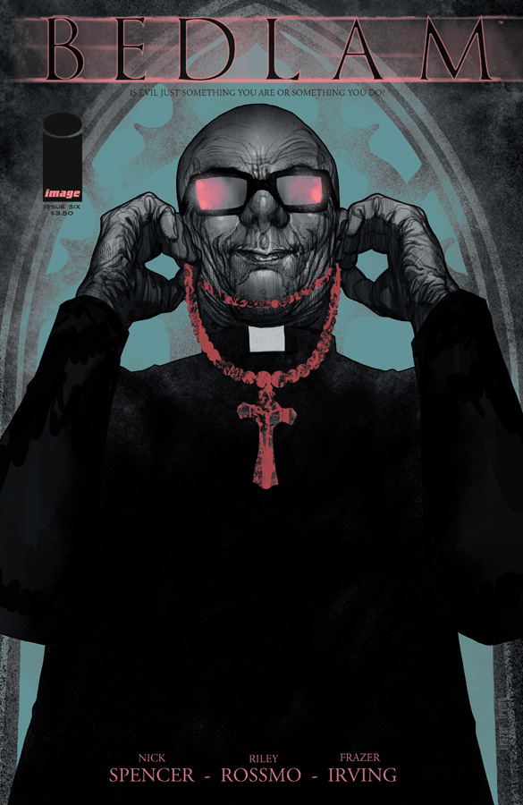 BEDLAM #1-6 By Nick Spencer; art by Riley Rossmo; colors by Frazier Irving