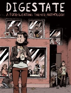 DIGESTATE: A FOOD AND EATING THEMED ANTHOLOGY Edited by JT Yost 288 pages, 8.375″ x 10.875″ b&w interior with full-color covers $19.95